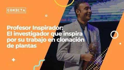 Profesor Inspirador: el docente que logró clonar plantas (videonota)