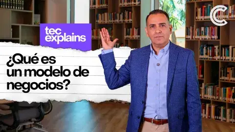 Pedro Carreón, profesor de EGADE Business School, presenta el video de Tec Explains sobre modelo de negocio
